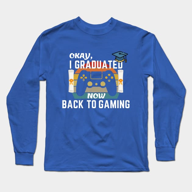 Okay I Graduated Now Back To Gaming Long Sleeve T-Shirt by YuriArt